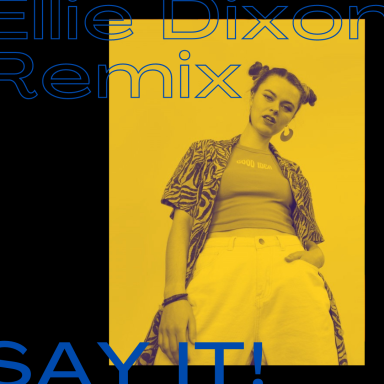 Say It! Ellie Dixon Remix