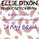  Ellie Dixon Remix Comp - In My Brain (Electric Pyjamas Unicorns Cycling Melons Mix)