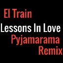 El Train - Lessons in Love (Pyjamarama Remix)