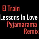 El Train - Lessons in Love (Pyjamarama Remix)