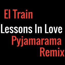 El Train - Lessons in Love (Pyjamarama Remix)