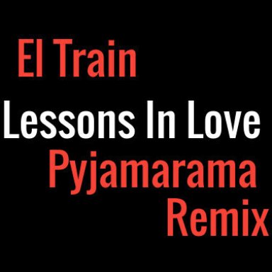 El Train - Lessons in Love (Pyjamarama Remix)