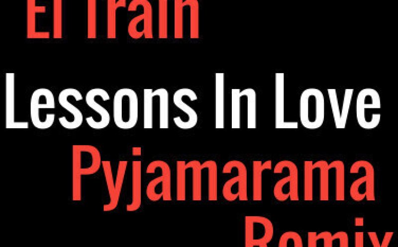 El Train - Lessons in Love (Pyjamarama Remix)