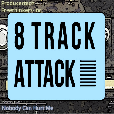 8-Track Attack - Freethinkers-Inc. - Nobody Can Hurt Me