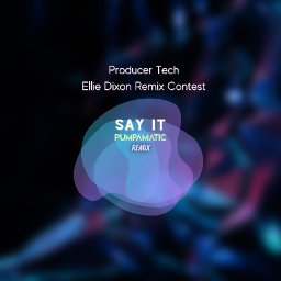 Ellie Dixon-Say It (Pumpamatic Remix)